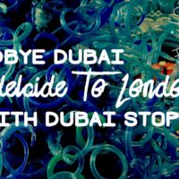 Goodbye Dubai – Adelaide to London, with Dubai Stopover.