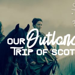 Our (OUTLANDER) Trip of Scotland