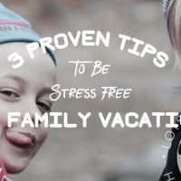 3 Proven Tips To Be Stress Free On Family Vacation